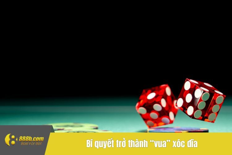 Bí quyết trở thành “vua” xóc đĩa