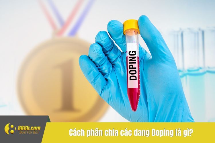 Cách phân chia các dang Doping là gì?