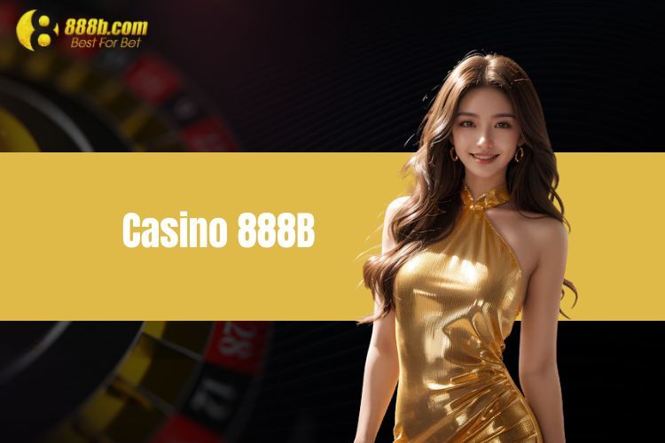 Casino 888b - Thế Giới Sòng Bạc Sôi Động Cực Hot Năm 2024