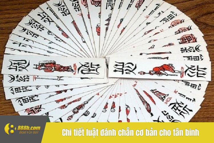 Chi tiết luật đánh chắn cơ bản cho tân binh