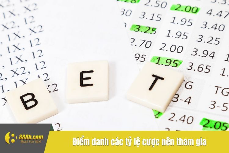 Điểm danh các tỷ lệ cược nên tham gia