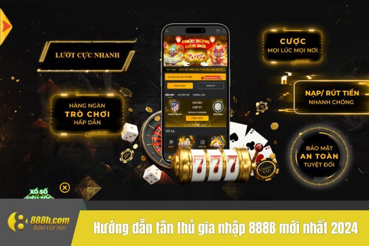 Hướng dẫn tân thủ gia nhập 888B mới nhất 2024