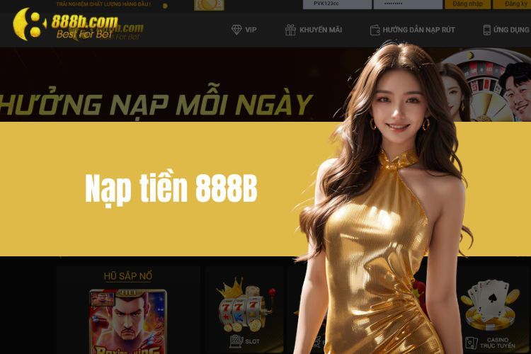 Nạp tiền 888B - Hướng dẫn chi tiết, nhanh chóng và an toàn