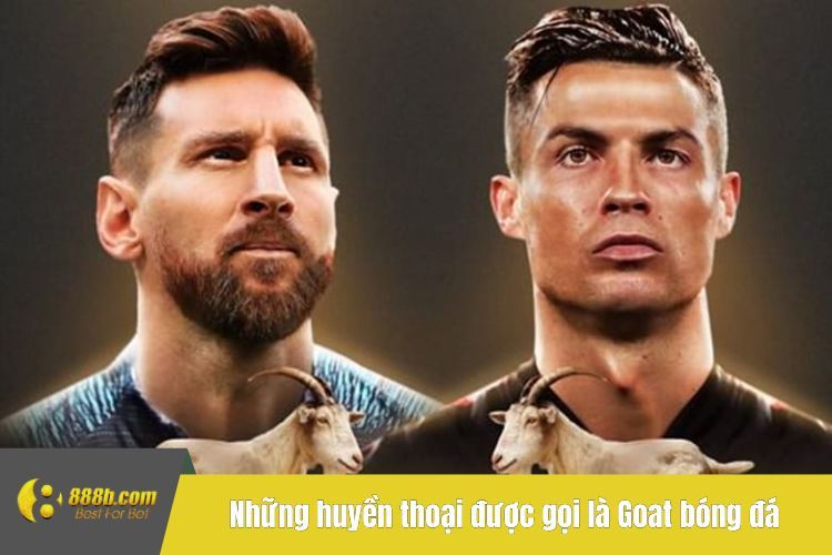 Những huyền thoại được mệnh danh là Goat trong bóng đá