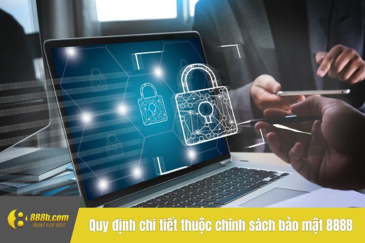 Quy định chi tiết thuộc chính sách bảo mật 888B