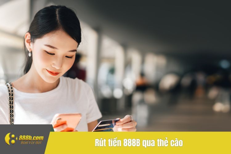 Rút tiền 888B qua thẻ cào