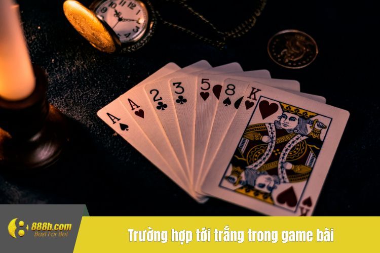 Trường hợp tới trắng trong game bài