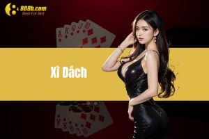 Xì Dách Game Bài 888B - Nơi Thỏa Sức Đam Mê Cá Cược