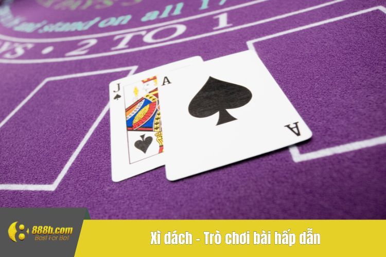 Xì dách - Trò chơi bài hấp dẫn